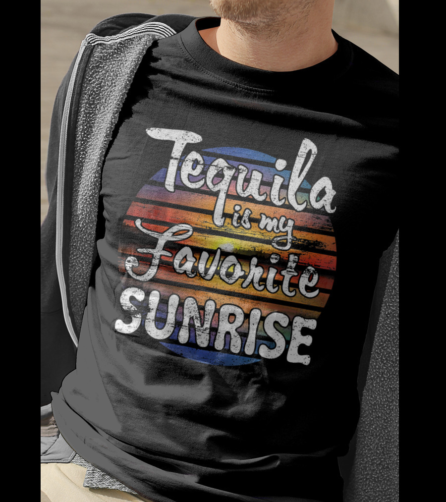 Tequila Is My Favorite Sunrise T-Shirt