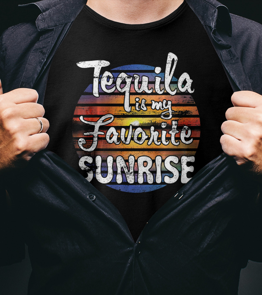Tequila Is My Favorite Sunrise T-Shirt