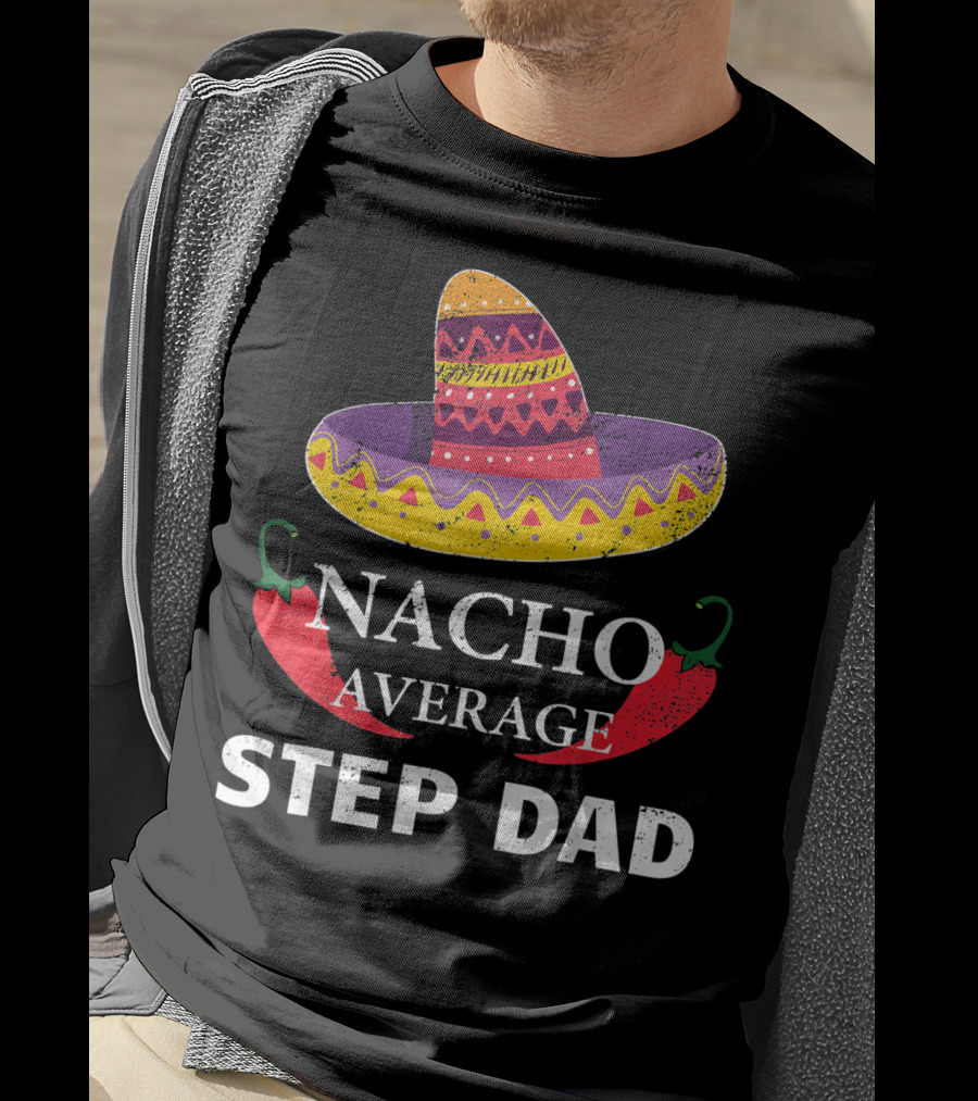 Nacho Average Step Dad Cinco De Mayo Sombrero Peppers T-Shirt
