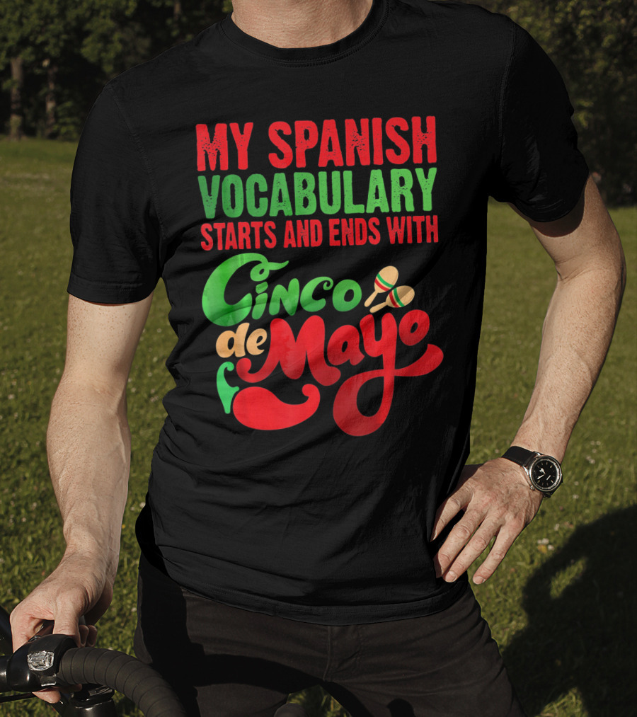 My Spanish Vocabulary Starts And Ends With Cinco De Mayo T-Shirt