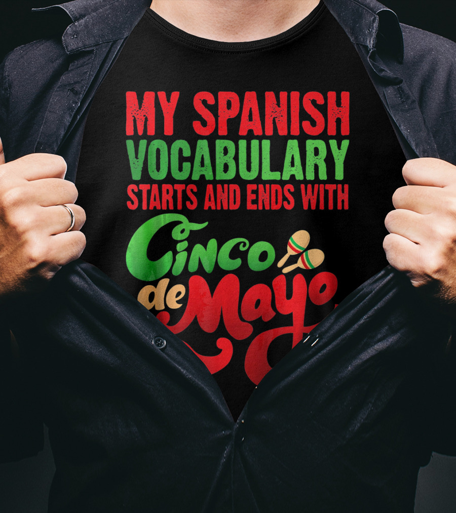 My Spanish Vocabulary Starts And Ends With Cinco De Mayo T-Shirt