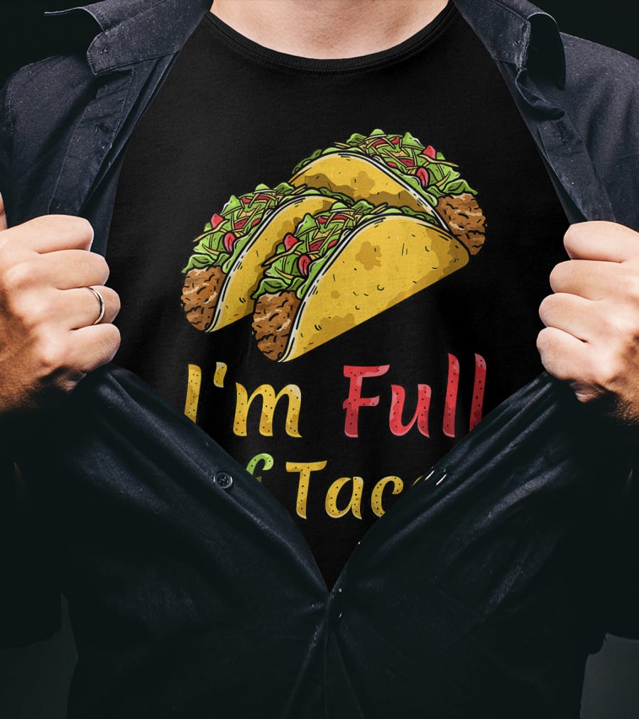 I'm Full Of Tacos Funny Cinco De Mayo T-Shirt