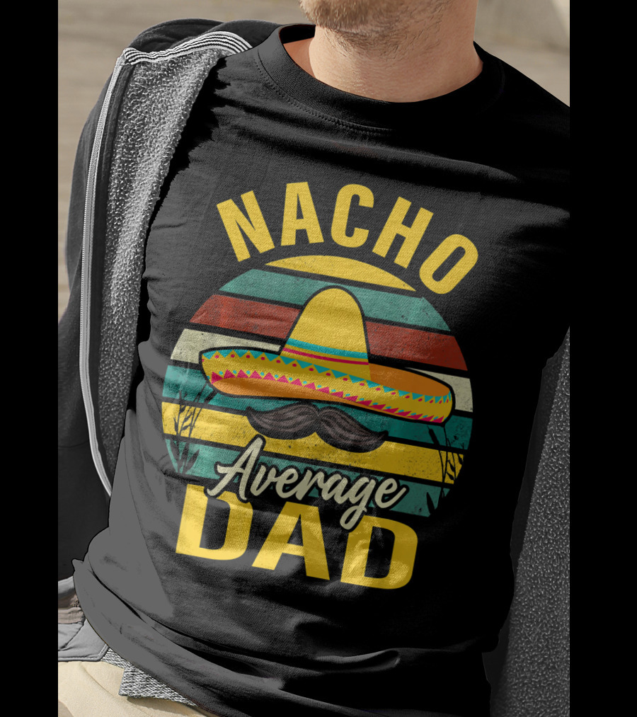 Nacho Average Dad Sombrero Mustache Vintage Cinco De Mayo T-Shirt