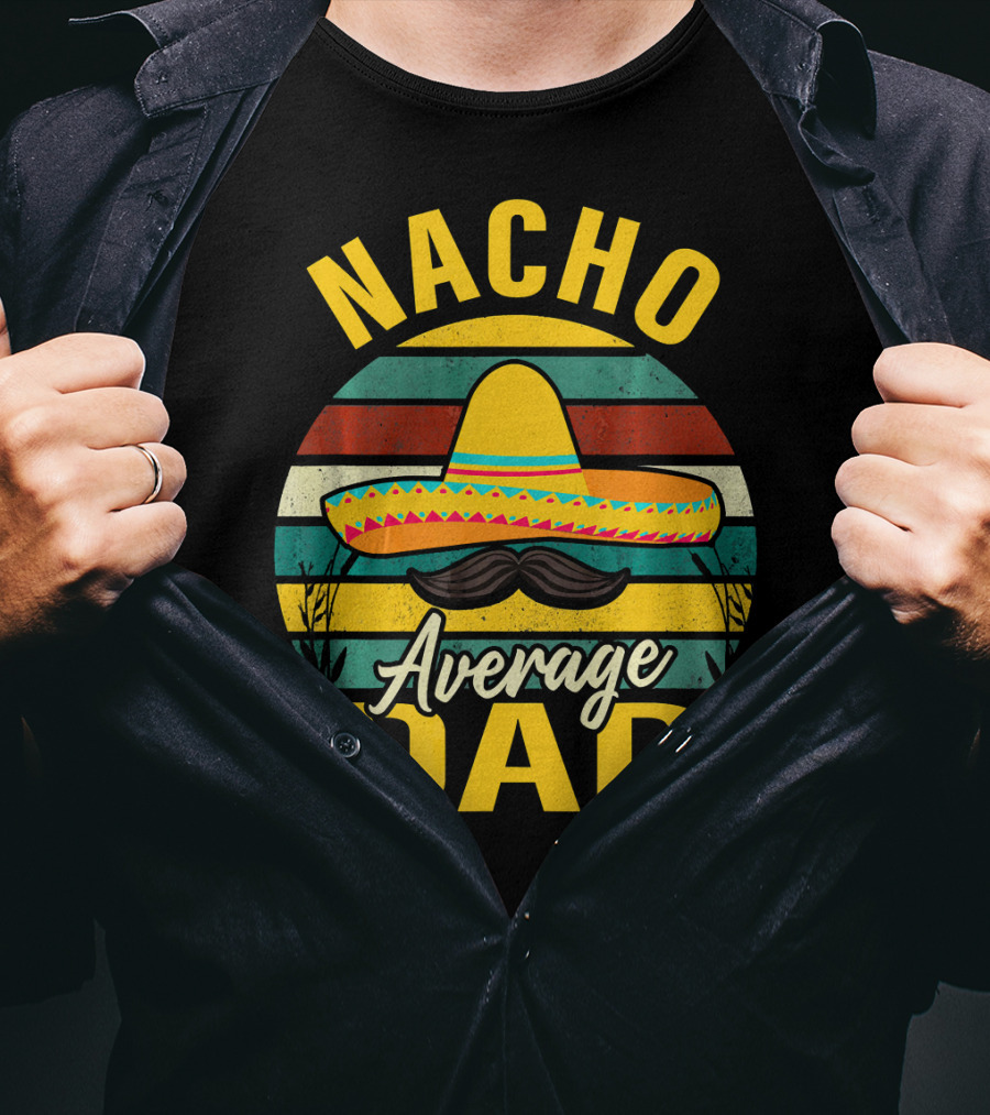 Nacho Average Dad Sombrero Mustache Vintage Cinco De Mayo T-Shirt