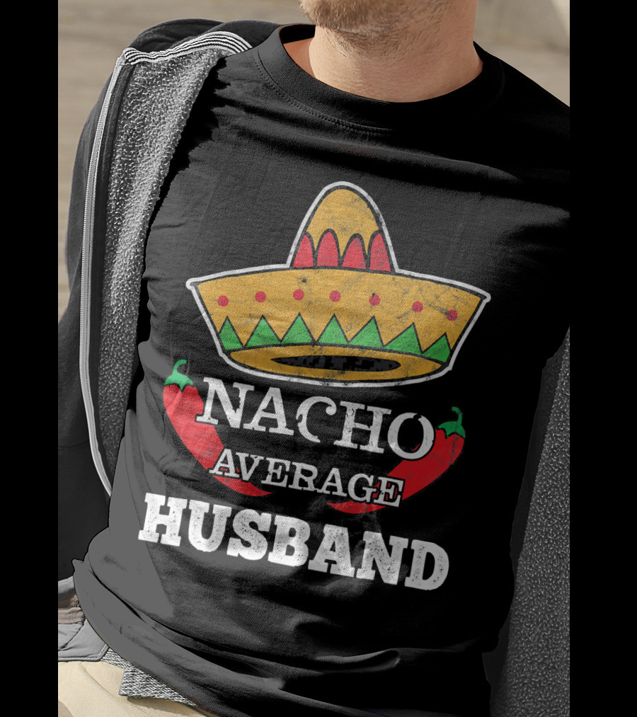 Nacho Average Husband Funny Cinco De Mayo Sombrero And Pepper T-Shirt