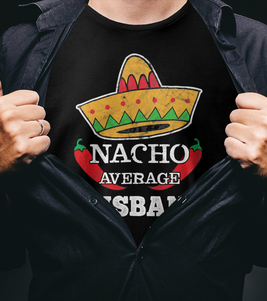 Nacho Average Husband Funny Cinco De Mayo Sombrero And Pepper T-Shirt