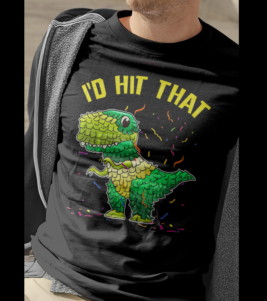 I'D HIT THAT Dinosaur Pinata Confetti T-Shirt