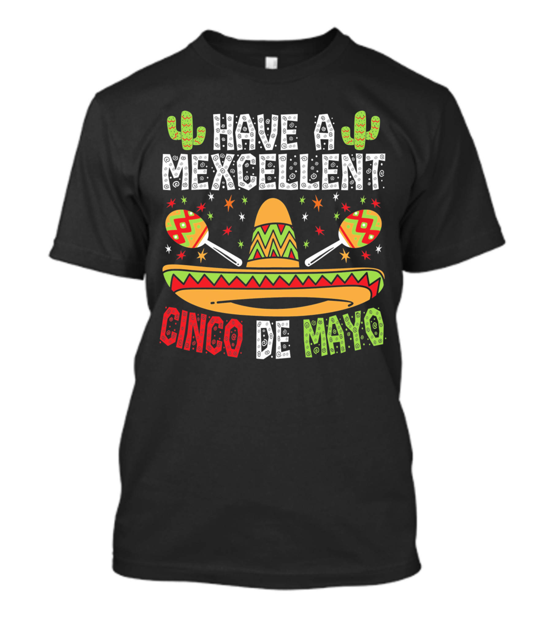 Have A Mexcellent Cinco De Mayo Sombrero Maracas Cactus T-Shirt