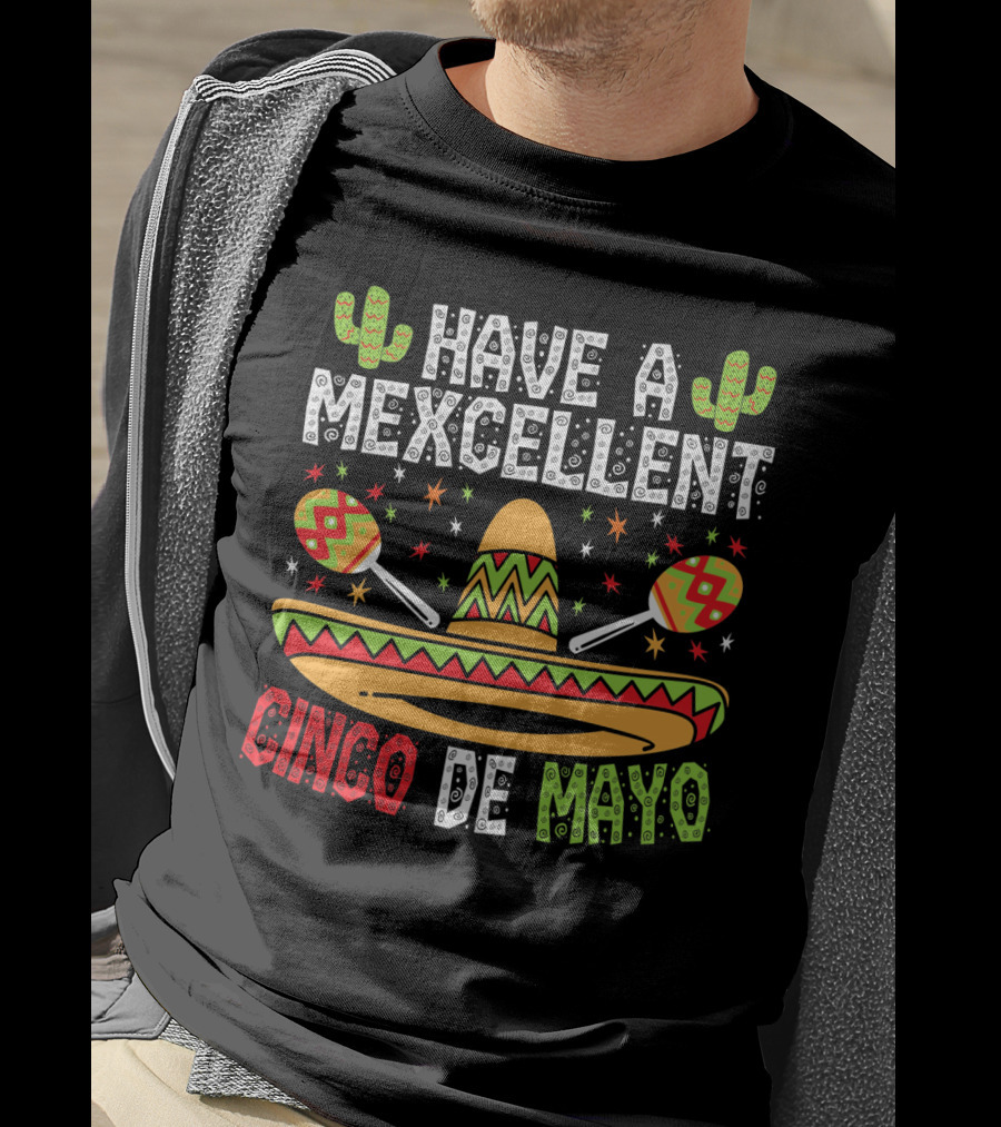 Have A Mexcellent Cinco De Mayo Sombrero Maracas Cactus T-Shirt
