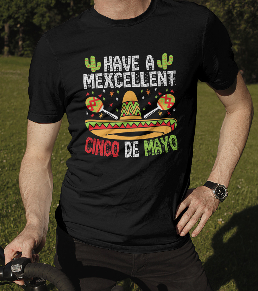 Have A Mexcellent Cinco De Mayo Sombrero Maracas Cactus T-Shirt