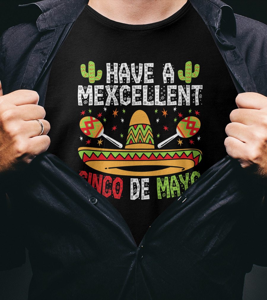 Have A Mexcellent Cinco De Mayo Sombrero Maracas Cactus T-Shirt