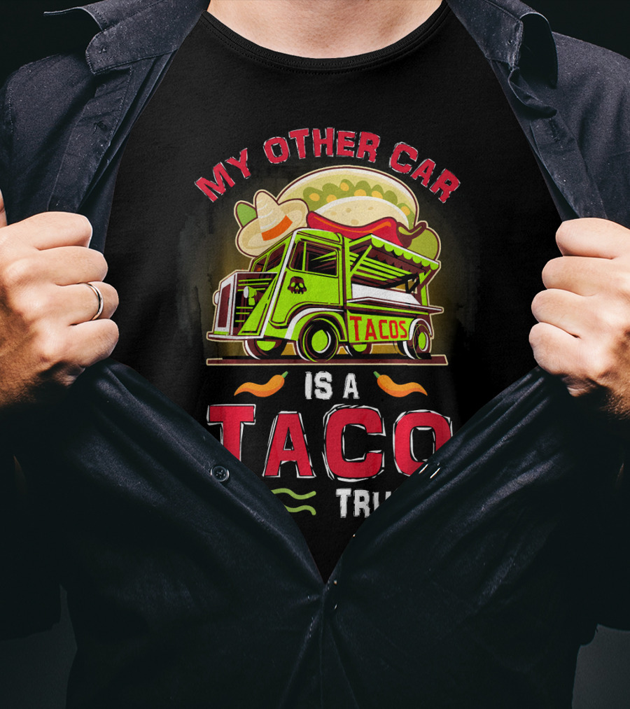 My Other Car Is A Tacos Truck Mexican Street Food Fun T-Shirt