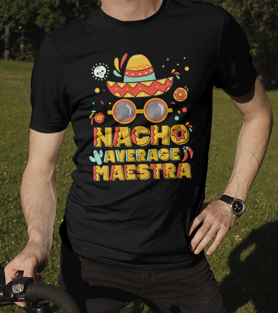 Nacho Average Maestra Sombrero Sunglasses Fiesta Peppers T-Shirt