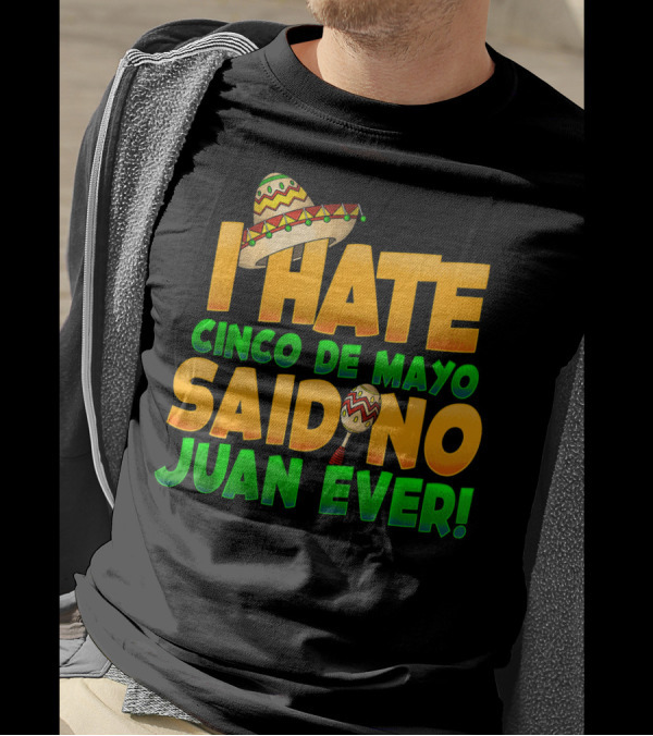 I Hate Cinco De Mayo Said No Juan Ever Sombrero And Maraca T-Shirt