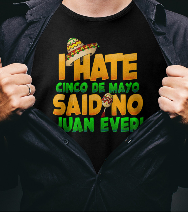 I Hate Cinco De Mayo Said No Juan Ever Sombrero And Maraca T-Shirt