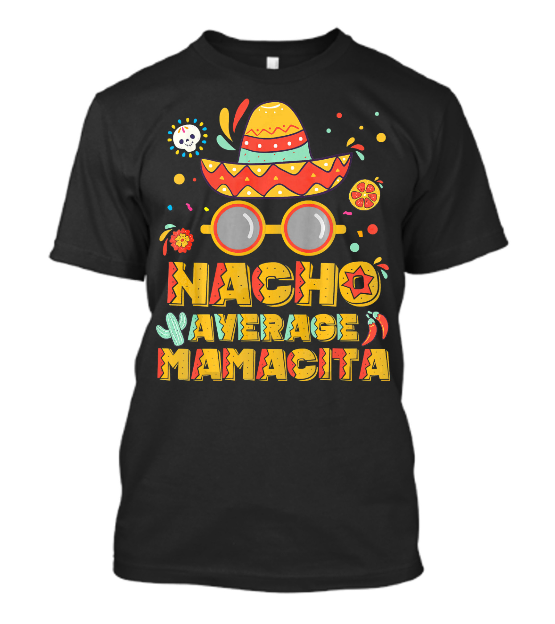 Nacho Average Mamacita Sombrero And Sunglasses Fiesta Elements T-Shirt