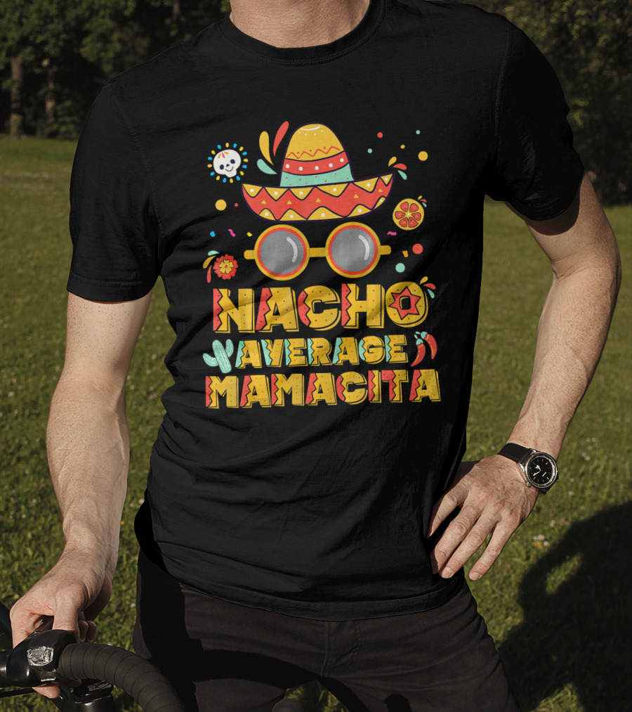 Nacho Average Mamacita Sombrero And Sunglasses Fiesta Elements T-Shirt