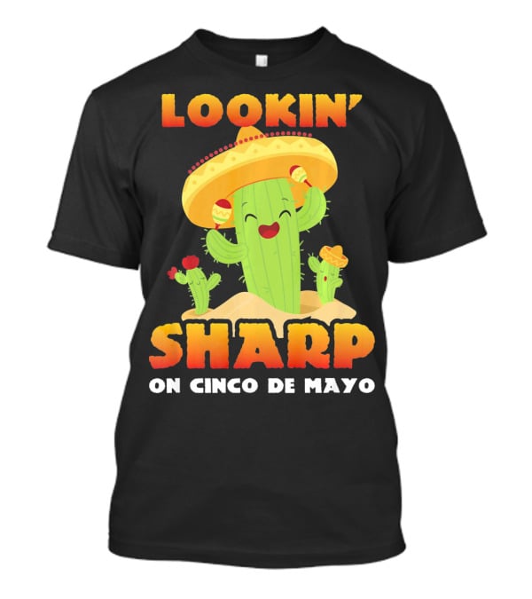 Lookin' Sharp On Cinco De Mayo Cactus Sombrero Fun T-Shirt