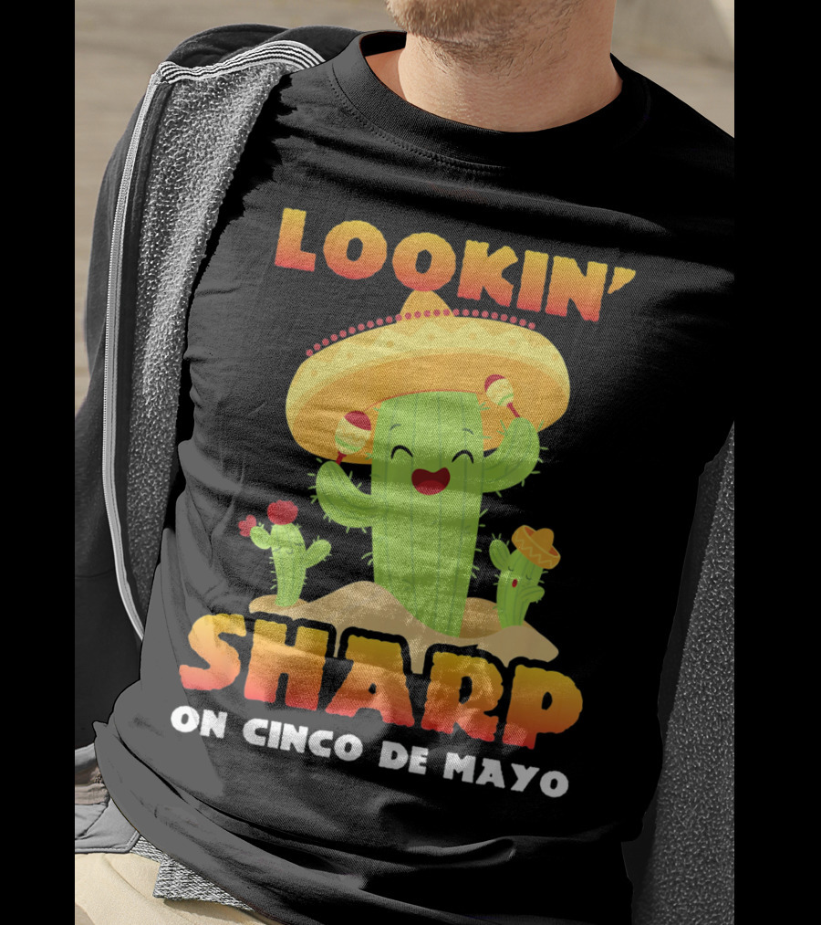 Lookin' Sharp On Cinco De Mayo Cactus Sombrero Fun T-Shirt