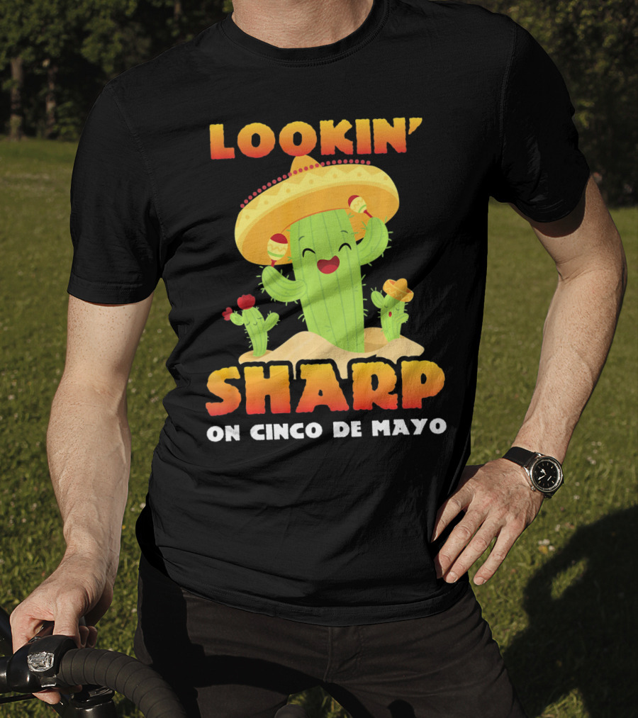 Lookin' Sharp On Cinco De Mayo Cactus Sombrero Fun T-Shirt
