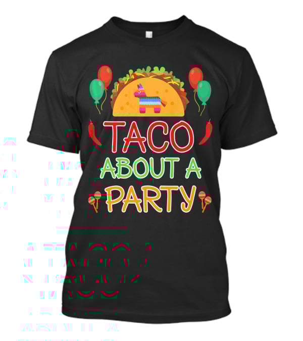 Taco About A Party Birthday Boy Fiesta Pinata Balloons Maracas T-Shirt
