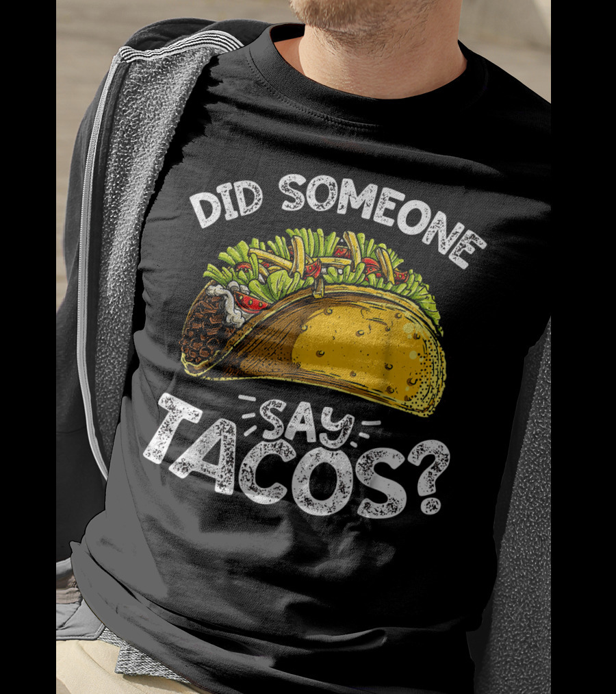 Did Someone Say Tacos Cinco De Mayo Celebration Mexican Food Fiesta T-Shirt