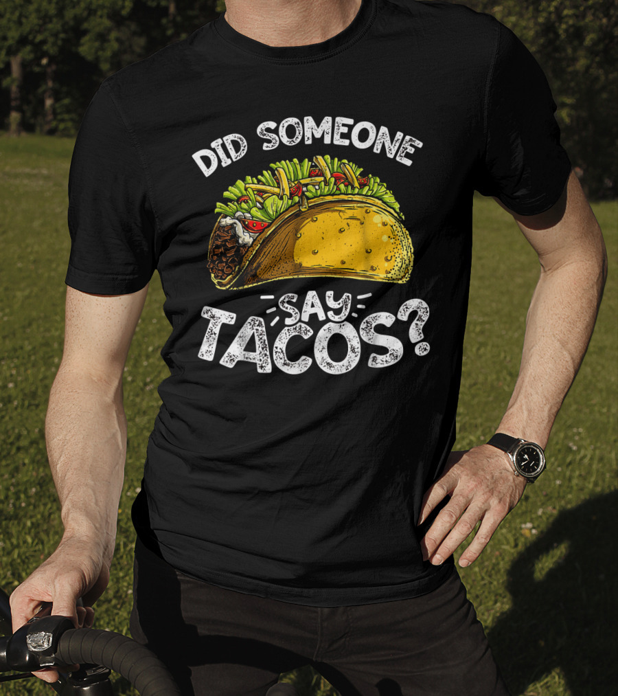 Did Someone Say Tacos Cinco De Mayo Celebration Mexican Food Fiesta T-Shirt