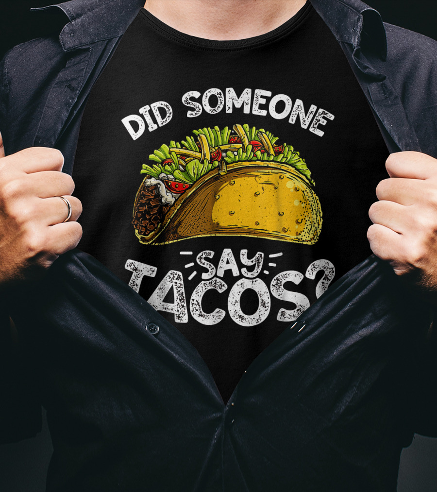Did Someone Say Tacos Cinco De Mayo Celebration Mexican Food Fiesta T-Shirt