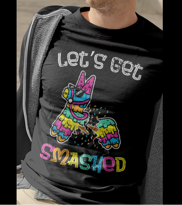 Let's Get Smashed Colorful Piñata Cinco De Mayo T-Shirt