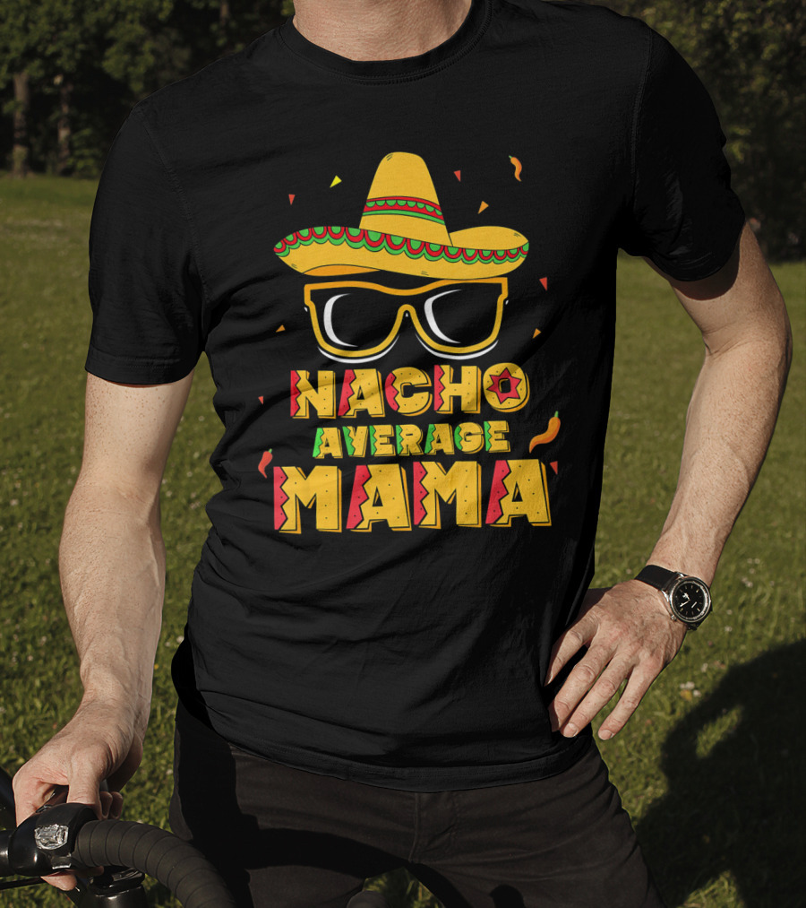 Nacho Average Mama Sombrero Sunglasses Fiesta T-Shirt