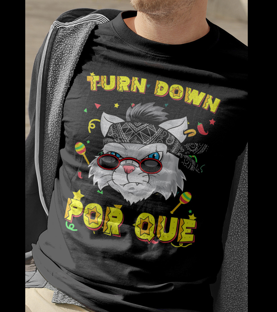 Turn Down Por Que Sombrero Cat Sunglasses Bandana Art Fiesta Elements T-Shirt