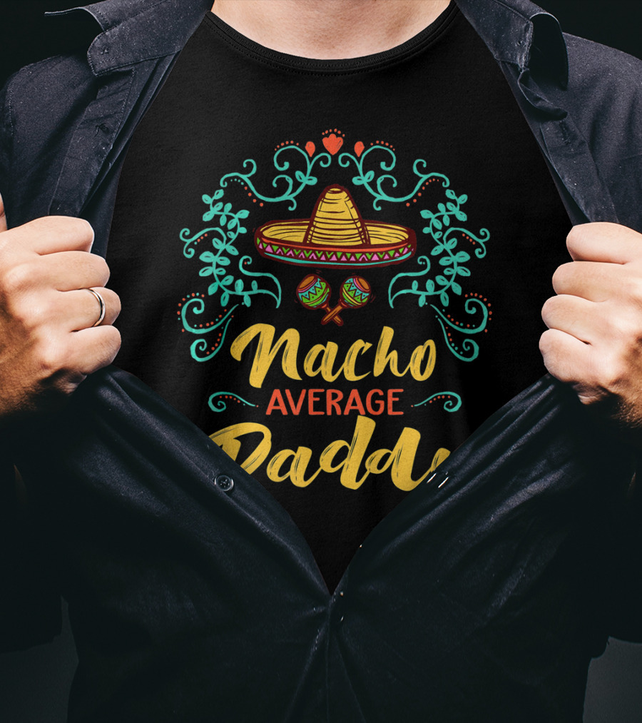 Funny Cinco De Mayo Sombrero Maracas Nacho Average Daddy T-Shirt