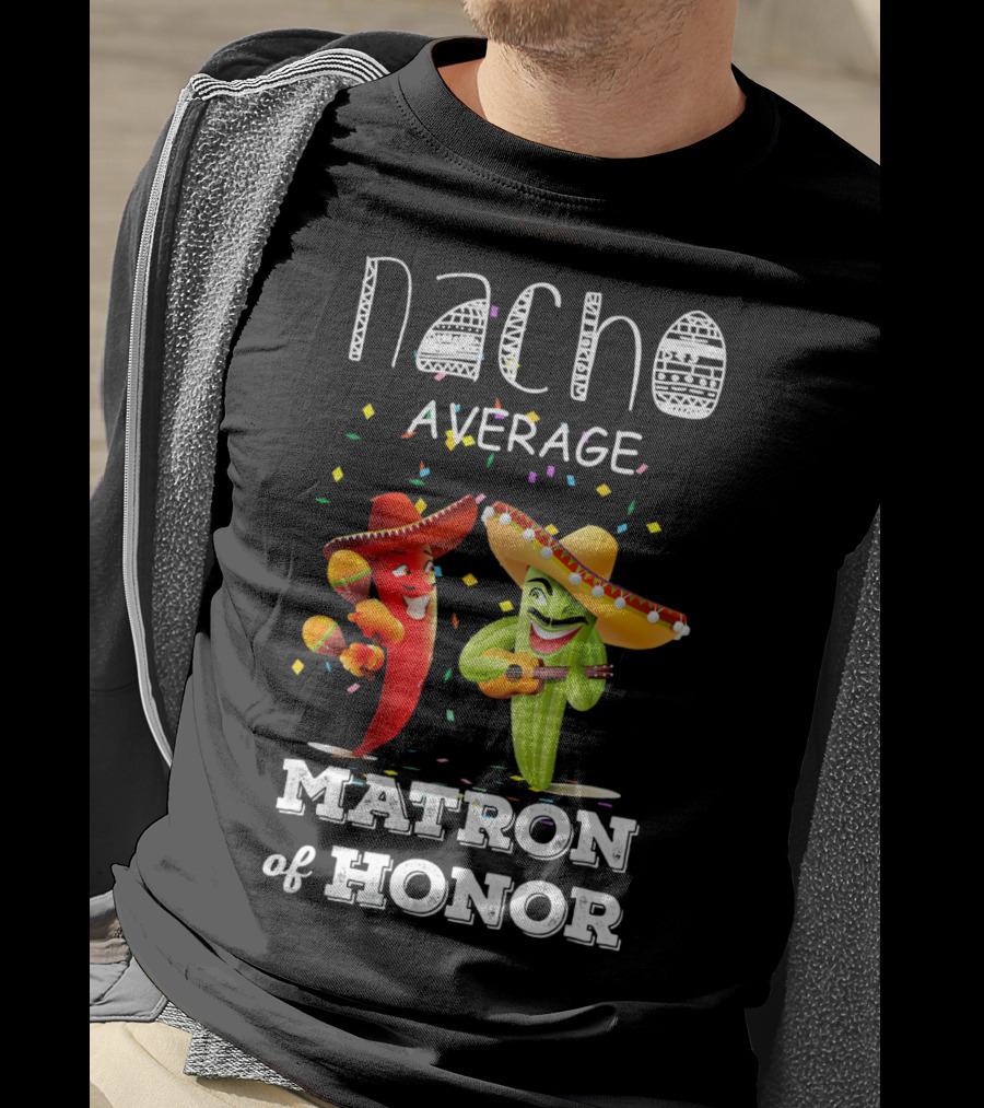 Nacho Average Matron Of Honor Sombrero Guitar Dancing Peppers Fiesta T-Shirt