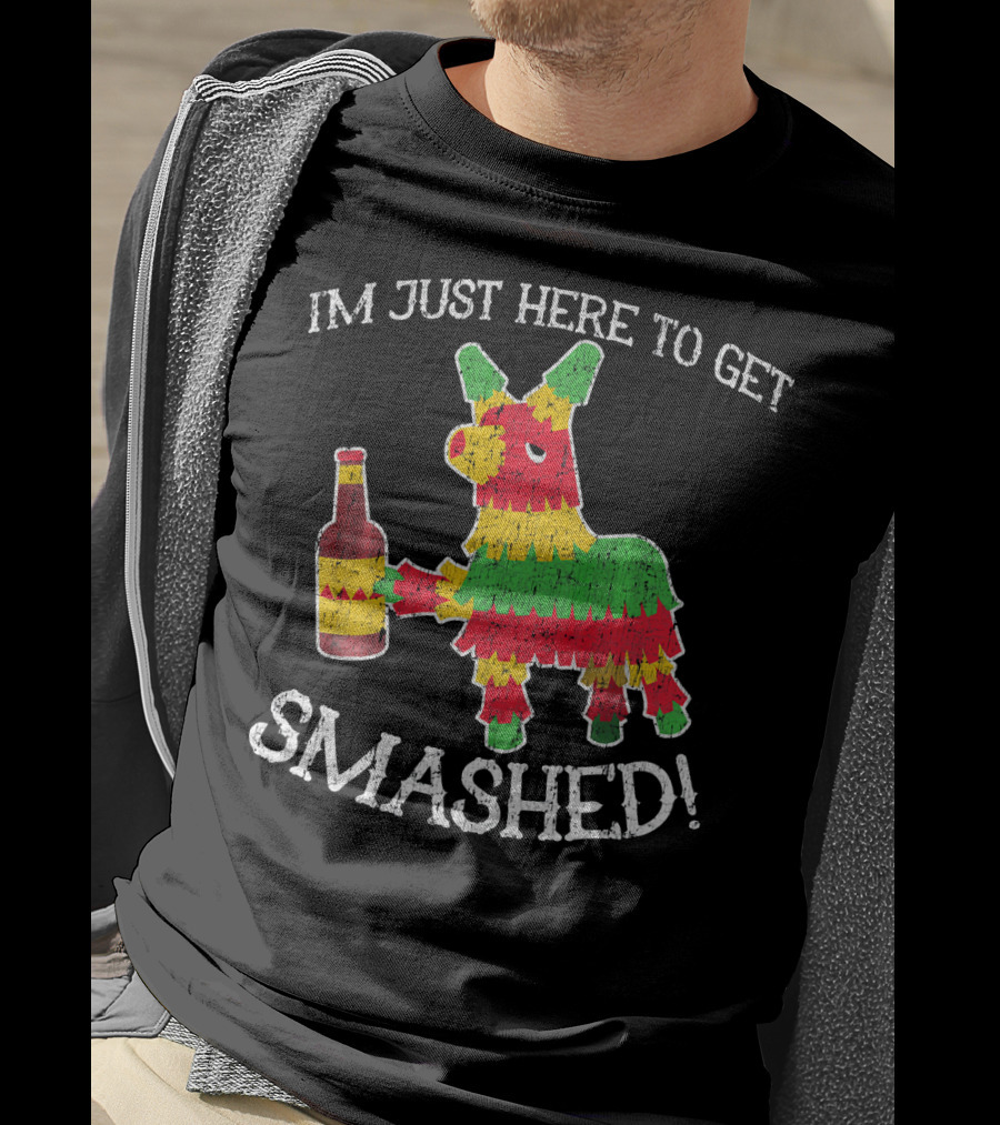 Im Just Here To Get Smashed Drunk Piñata T-Shirt