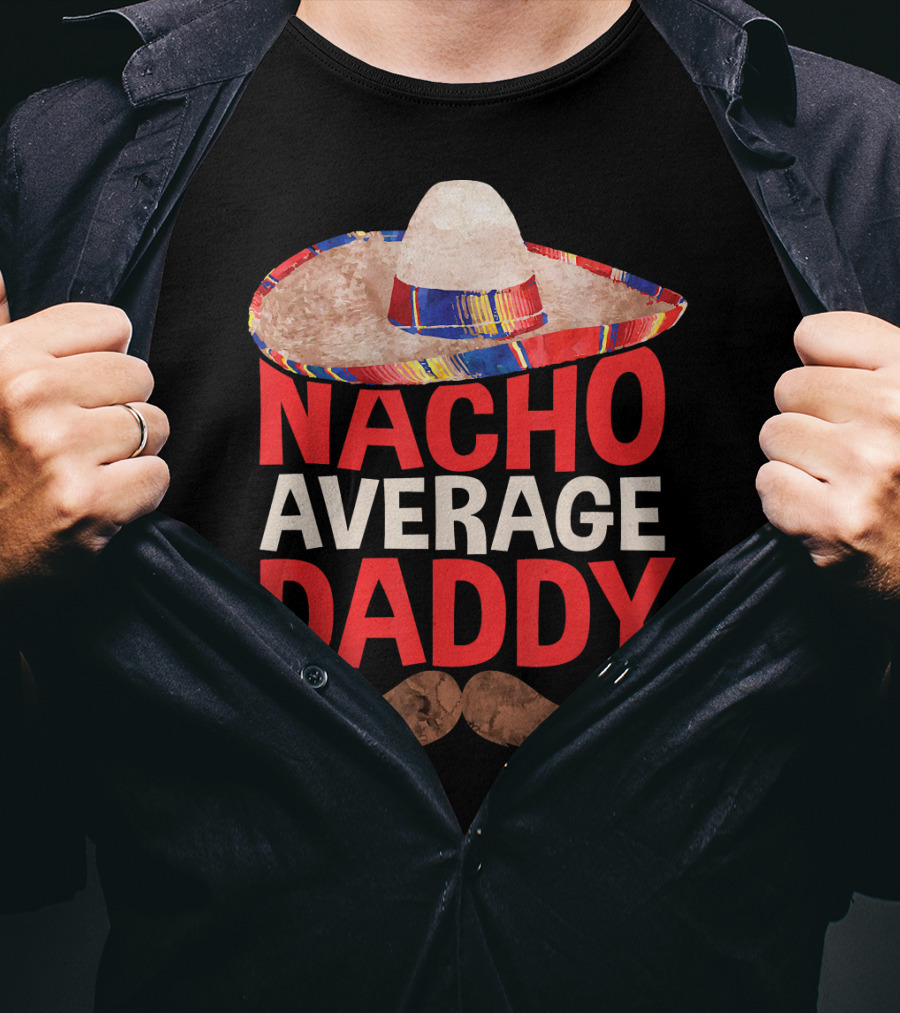 Mens Nacho Average Daddy Sombrero Mustache Fun Cinco De Mayo T-Shirt