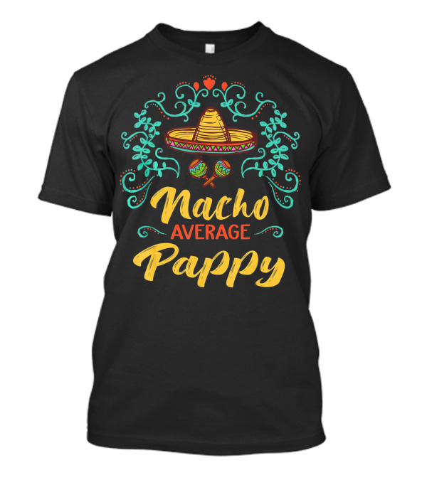 Nacho Average Pappy Sombrero Cinco De Mayo Fun T-Shirt