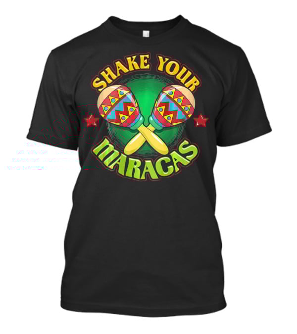 Shake Your Maracas Funny Fiesta Cinco De Mayo Pun T-Shirt