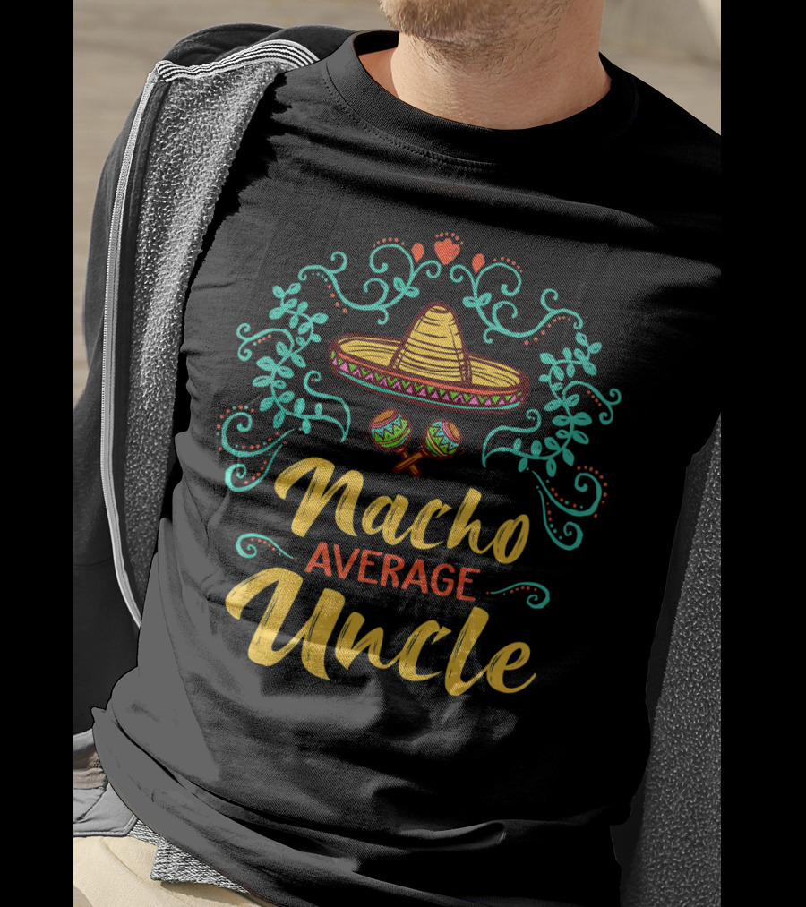 Cinco De Mayo Sombrero Nacho Average Uncle Fiesta Decor T-Shirt