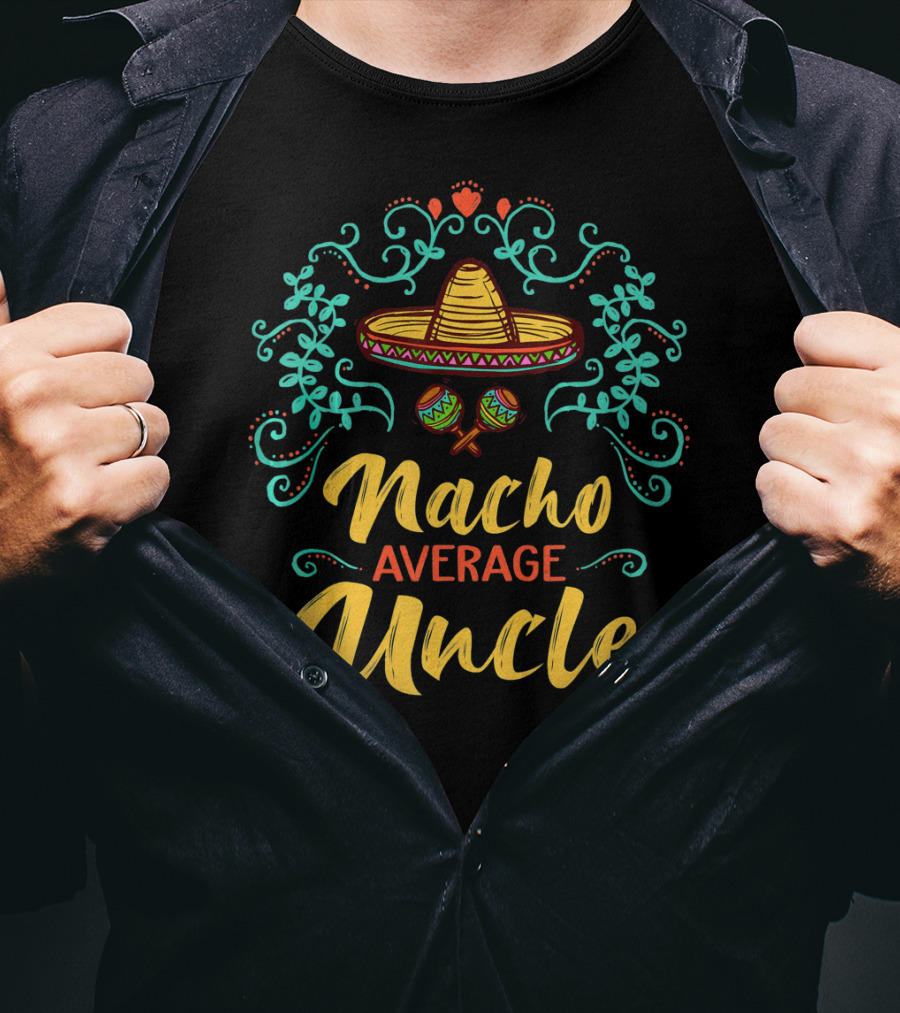 Cinco De Mayo Sombrero Nacho Average Uncle Fiesta Decor T-Shirt