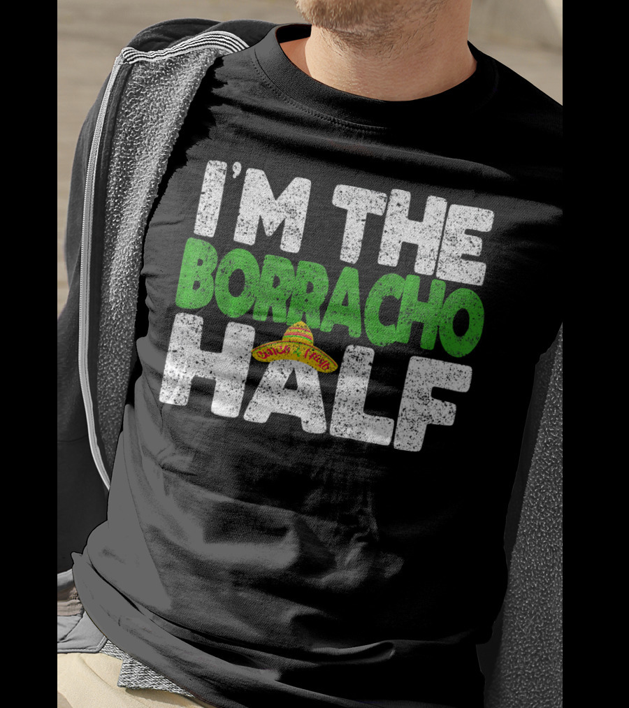 I'm The Borracho Half Sombrero Funny Cinco De Mayo T-Shirt