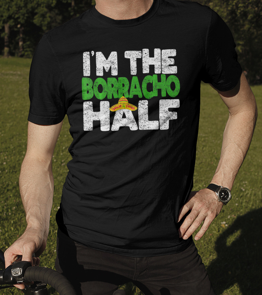 I'm The Borracho Half Sombrero Funny Cinco De Mayo T-Shirt