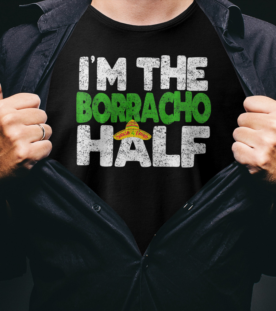 I'm The Borracho Half Sombrero Funny Cinco De Mayo T-Shirt
