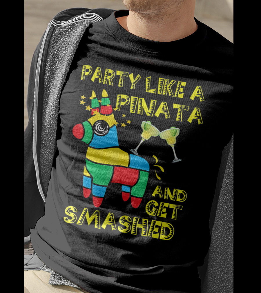 Party Like A Piñata And Get Smashed Cinco De Mayo Party T-Shirt