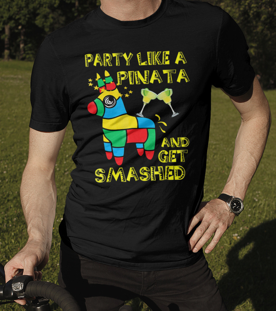 Party Like A Piñata And Get Smashed Cinco De Mayo Party T-Shirt