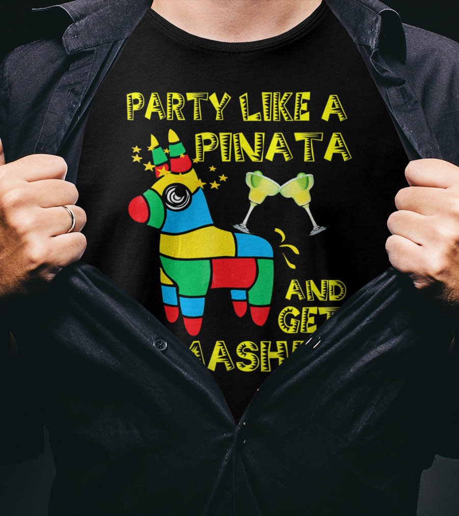 Party Like A Piñata And Get Smashed Cinco De Mayo Party T-Shirt