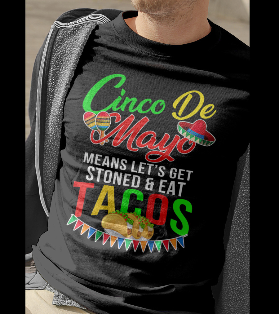 Cinco De Mayo Means Let's Get Stoned And Eat Tacos Sombrero Maracas Banner T-Shirt