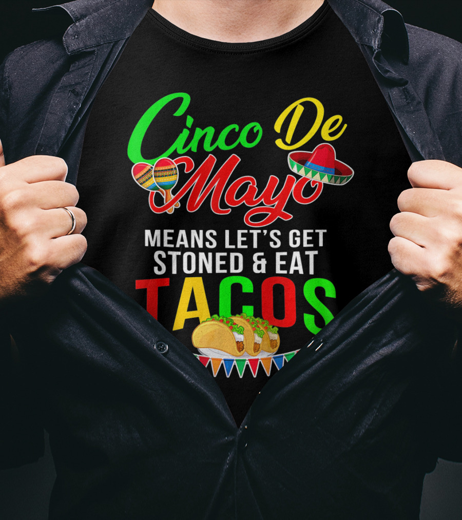 Cinco De Mayo Means Let's Get Stoned And Eat Tacos Sombrero Maracas Banner T-Shirt