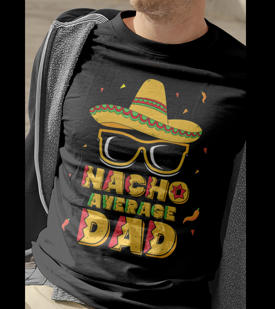 Nacho Average Dad Sombrero Sunglasses Cinco De Fiesta T-Shirt