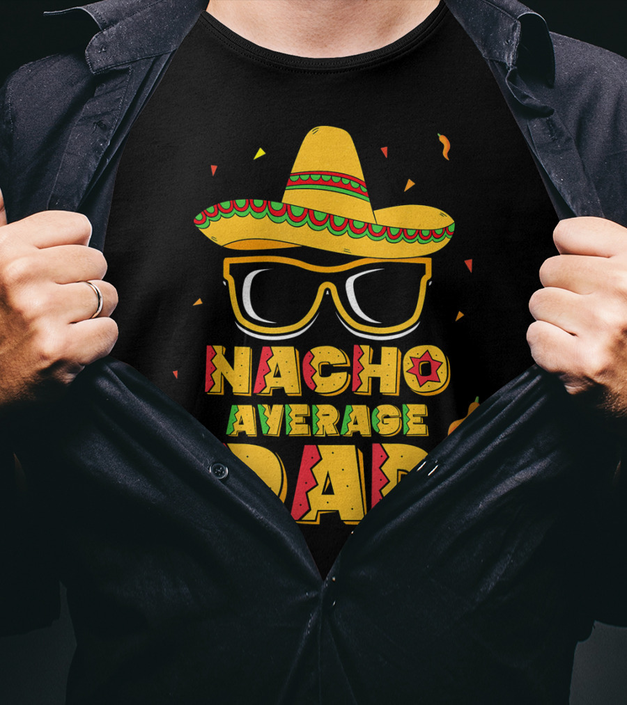 Nacho Average Dad Sombrero Sunglasses Cinco De Fiesta T-Shirt