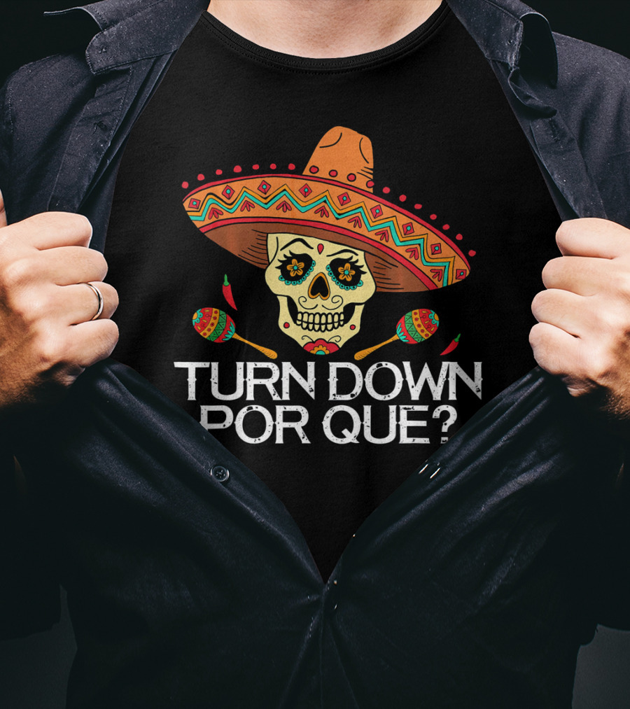 Turn Down Por Que Sugar Skull Sombrero Maracas T-Shirt